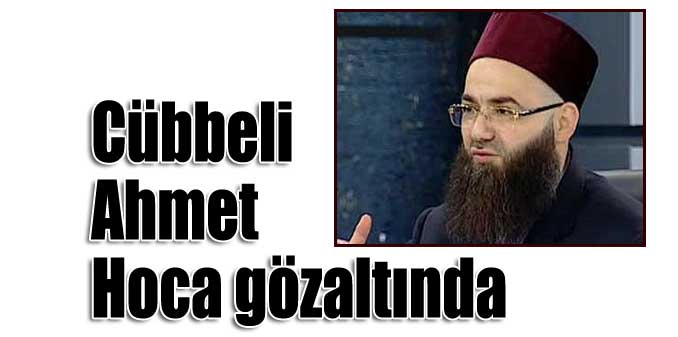 Cübbeli Ahmet Hoca gözaltında