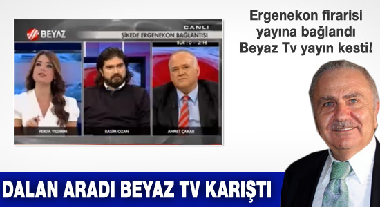 Bedrettin Dalan aradı Beyaz TV karıştı!