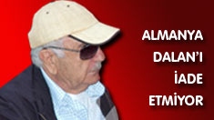 Almanya Dalan'ı iade etmiyor