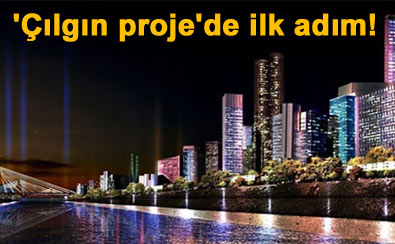 'Çılgın proje'de ilk somut adım atılıyor