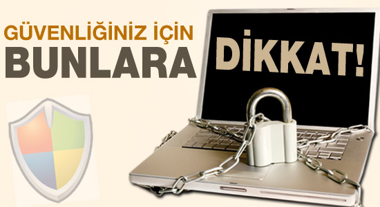Güvenliğiniz için bunlara dikkat edin!