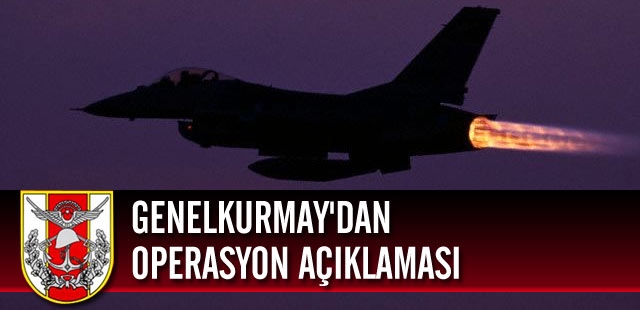 Genelkurmay'dan operasyon açıklaması
