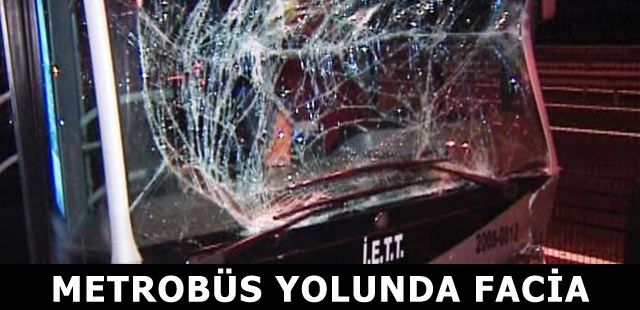 Metrobüs yolunda feci kaza