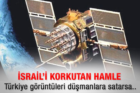 Göktürk uydusu İsrail'i korkutuyor