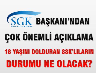 18 yaşını dolduran SSK'lıların durumu ne olacak?