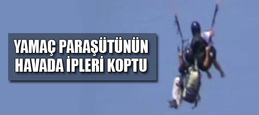 Yamaç paraşütünün havada ipleri koptu