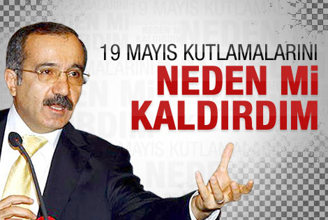 "Kutlamaları neden mi kaldırdım?"