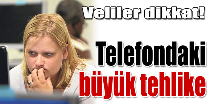 Telefondaki büyük tehlike