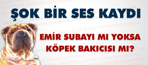 Emir Subayı mı Köpek Bakıcısı mı?