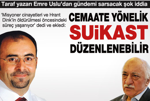 Taraf yazarı Uslu'dan gündemi sarsacak iddia