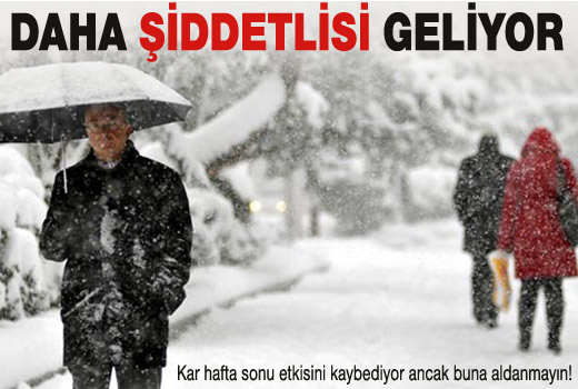 Pazartesi daha şiddetlisi geliyor