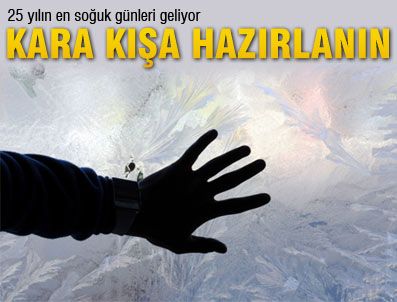 25 yılın en soğuk günleri geliyor