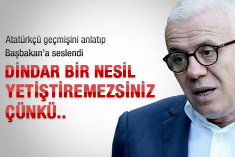 "Dindar bir nesil yetiştiremezsiniz çünkü..."