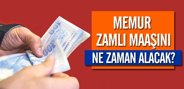 Memur Zamlı Maaşını Ne Zaman Alacak?