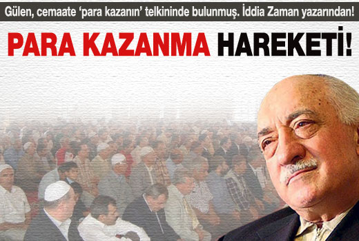 Gülen'den cemaate 'para kazanın' telkini