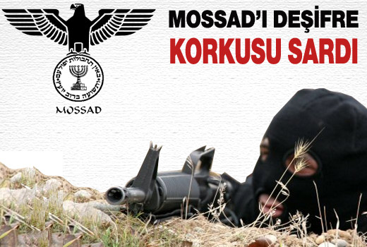 MOSSAD'da deşifre korkusu sardı