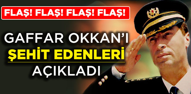 Gaffar Okkan'ı şehit edenleri açıkladı