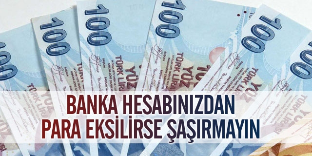Banka Hesabınızdan Para Eksilirse Şaşırmayın