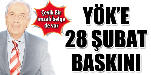 YÖK’e 15 yıl sonra 28 Şubat baskını