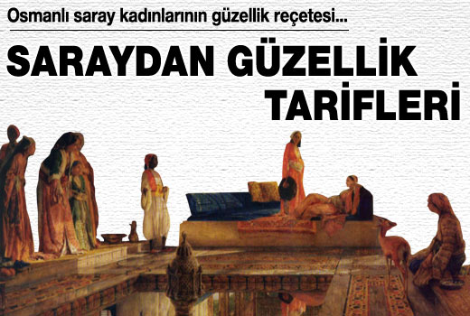 Osmanlı saray kadınlarının güzellik reçetesi