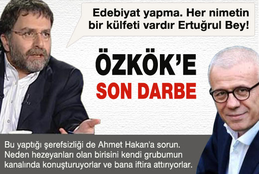 Ertuğrul Özkök'e son darbe Ahmet Hakan'dan