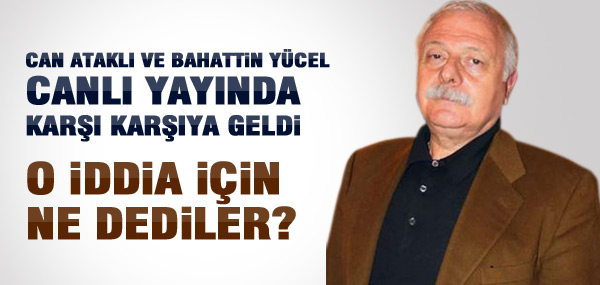 BAHATTİN YÜCEL ŞANTAJ İDDİALARI İÇİN NE DEDİ?