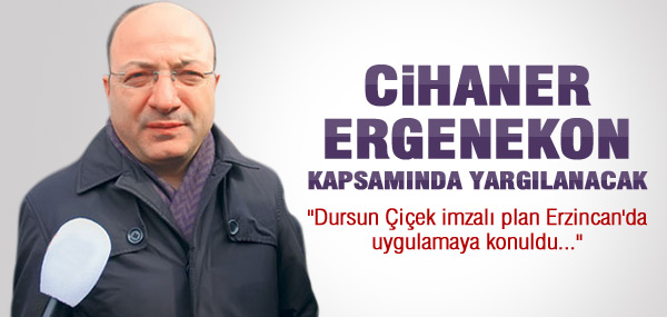 CİHANER ETÖ KAPSAMINDA YARGILANACAK