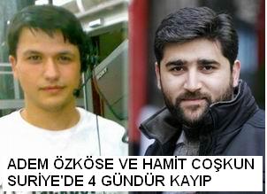 Adem Özköse ve Hamit Coşkun Suriye'de 4 Gündür Kayıp