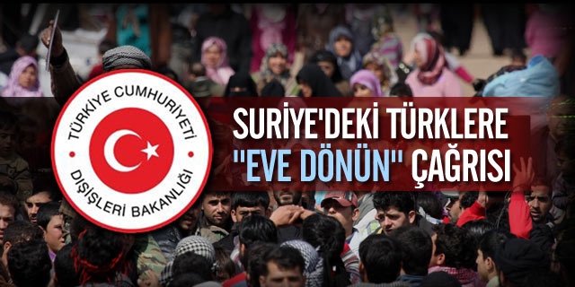 Suriye'deki Türklere "Eve Dönün" Çağrısı