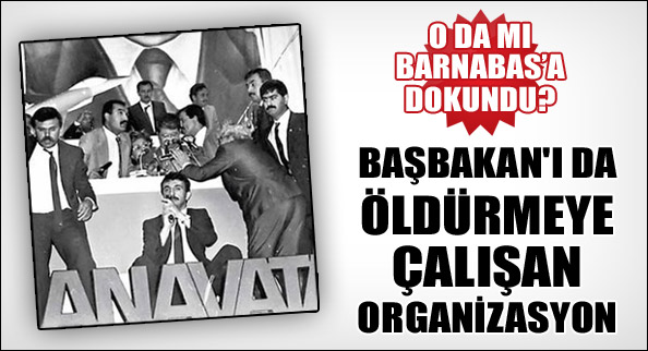Başbakan'ı da öldürmeye çalışan organizasyon