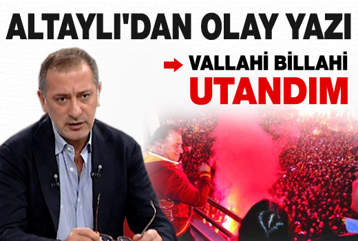 Altaylı: Vallahi billahi utandım