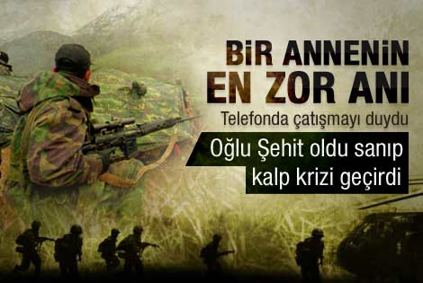 Oğlunun şehit olduğunu sanıp kriz geçirdi