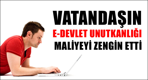 E-Devlet unutkanlığı Maliye'ye yaradı