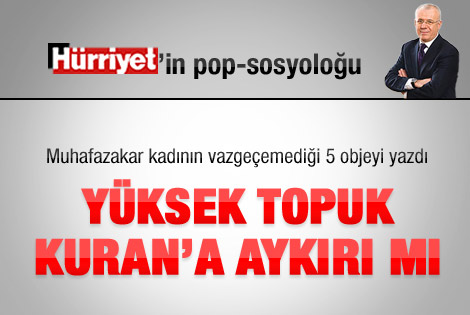 Ertuğrul Özkök: Yüksek topuk Kuran'a aykırı mı