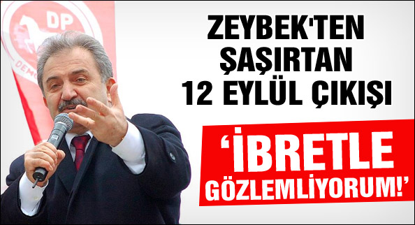 Zeybek'ten şaşırtan 12 Eylül çıkışı