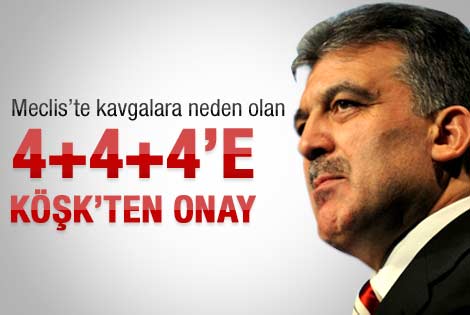 Cumhurbaşkanı Gül 4+4+4'ü onayladı