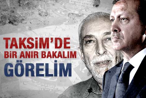 Erdoğan: Taksim'de bir anır da görelim