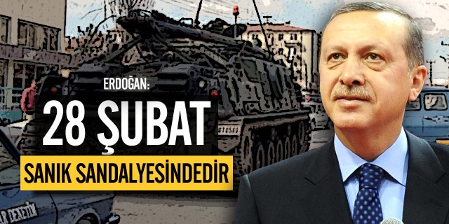 "28 Şubat Sanık Sandalyesindedir"