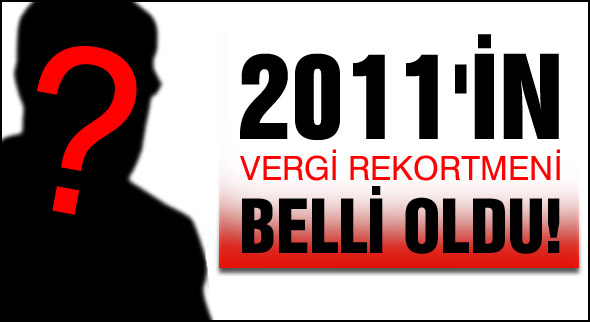 Türkiye'nin 2011 yılı vergi rekortmeni