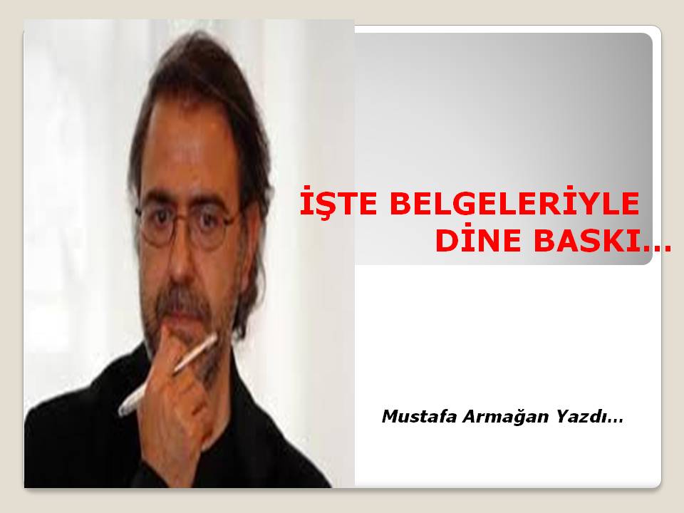 İşte Belgeleriyle Dine Baskı...