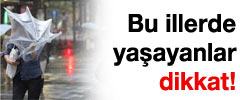 Bu illerde yaşayanlar dikkat!