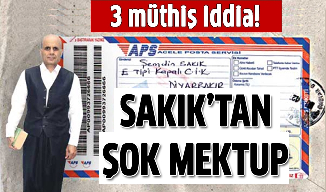 Sakık'tan şok mektup