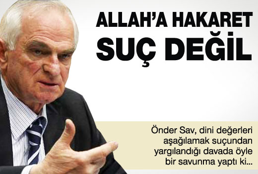Sav: Allah'a hakaret suç değil!