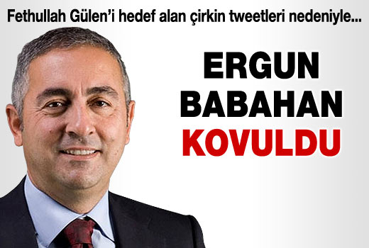 Ergun Babahan attığı tweet yüzünden işinden oldu
