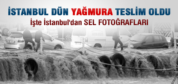 İşte İstanbul'dan sel fotoğrafları