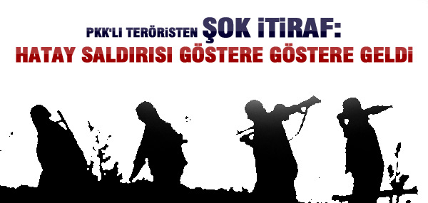 PKK'LI TERÖRİSTTEN HATAY İTİRAFI