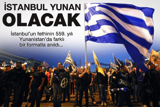 "İstanbul Yunan olacak!"