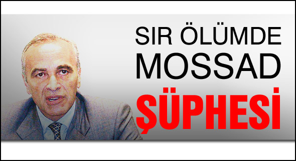 Sır ölümde MOSSAD parmağı