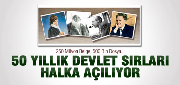 50 YILLIK DEVLET SIRLARI HALKA AÇIYOR