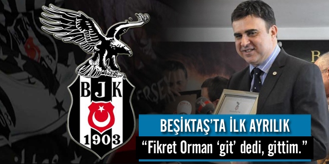 "Fikret Orman git dedi gittim"